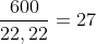 frac{600}{22,22}=27