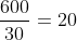 frac{600}{30}=20