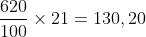 frac{620}{100}times 21=130,20