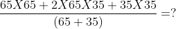 frac{65X65+2X65X35+35X35}{(65+35)}=?
