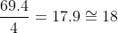 frac{69.4}{4} = 17.9 cong 18