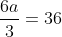 frac{6a}{3}=36