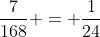 frac{7}{168} = frac{1}{24}