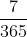 frac{7}{365}