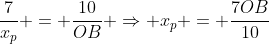 frac{7}{x_{p}} = frac{10}{OB} Rightarrow x_{p} = frac{7OB}{10}