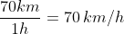 \large v = \frac{70km}{1h}=70\hspace{0.2em}km/h