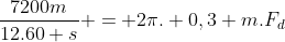 frac{7200m}{12.60 s} = 2pi. 0,3 m.F_{d}