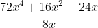 frac{72x^4+16x^2-24x }{8x}
