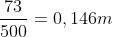 frac{73}{500}=0,146m