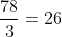 frac{78}{3}=26