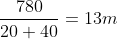 \frac{780}{20+40} = 13 m