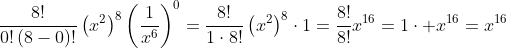 frac{8!}{0!left(8-0ight)!}left(x^2ight)^8left(frac{1}{x^6}ight)^0=frac{8!}{1cdot8!}left(x^2ight)^8cdot1=frac{8!}{8!}x^{16}=1cdot x^{16}=x^{16}