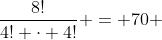 frac{8!}{4! cdot 4!} = 70 ; formas