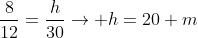 frac{8}{12}=frac{h}{30}
ightarrow h=20 m