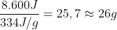 \frac{8.600 J}{334 J/g}=25,7 \approx 26 g