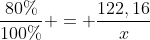 frac{80\%}{100\%} = frac{122,16}{x}