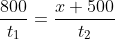 frac{800}{t_1}=frac{x+500}{t_2}