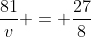 frac{81}{v} = frac{27}{8}