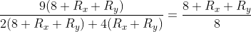 \frac{9(8+R_x+R_y)}{2(8+R_x+R_y)+4(R_x+R_y)}=\frac{8+R_x+R_y}{8}