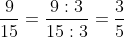 \frac{9}{15}=\frac{9:3}{15:3}=\frac{3}{5}