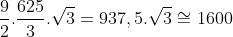 frac{9}{2}.frac{625}{3}.sqrt3=937,5.sqrt3cong1600