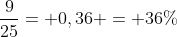 frac{9}{25}= 0,36 = 36\%