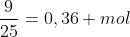 frac{9}{25}=0,36 mol