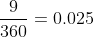 frac{9}{360}=0.025