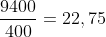 frac{9400}{400}=22,75