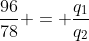 frac{96}{78} = frac{q_1}{q_2}
