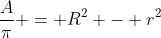 Formel: \frac{A}{\pi} = R^2 - r^2