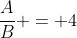 frac{A}{B} = 4