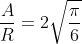 frac{A}{R}=2sqrt{frac{pi}{6}}
