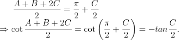 \frac{A+B+2C}{2}=\frac{\pi }{2}+\frac{C}{2}\\\Rightarrow \cot \frac{A+B+2C}{2}=\cot \left( \frac{\pi }{2}+\frac{C}{2} \right)=-tan\frac{C}{2}.