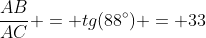 frac{AB}{AC} = tg(88^circ) = 33