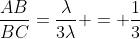 frac{AB}{BC}=frac{lambda}{3lambda} = frac{1}{3}