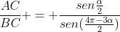 frac{AC}{BC} = frac{sen{frac{alpha}{2}}}{sen(frac{4pi-3alpha}{2})}