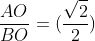 frac{aO}{BO}=(frac{sqrt{2}}{2})
