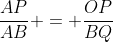 frac{AP}{AB} = frac{OP}{BQ}