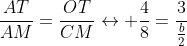 frac{AT}{AM}=frac{OT}{CM}leftrightarrow frac{4}{8}=frac{3}{frac{b}{2}}