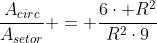 frac{A_{circ}}{A_{setor}} = frac{6cdot R^2}{R^2cdot9}