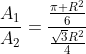 frac{A_1}{A_2}=frac{frac{pi R^2}{6}}{frac{sqrt{3}R^2}{4}}