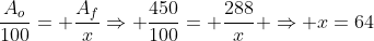 frac{A_o}{100}= frac{A_f}{x}Rightarrow frac{450}{100}= frac{288}{x} Rightarrow x=64