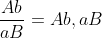 \frac{Ab}{aB} = Ab, aB