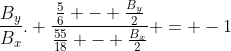 frac{B_{y}}{B_{x}}. frac{frac{5}{6} - frac{B_{y}}{2}}{frac{55}{18} - frac{B_{x}}{2}} = -1