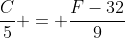 frac{C}{5} = frac{F-32}{9}
