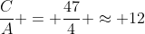 frac{C}{A} = frac{47}{4} approx 12