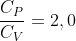 frac{C_{P}}{C_{V}}=2,0