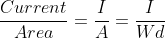 J = \frac{Current}{Area}=\frac{I}{A}=\frac{I}{Wd}