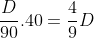 frac{D}{90}.40=frac{4}{9}D